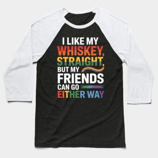 I Like my Whiskey Straight But My Friends Funny LGBT Baseball T-Shirt